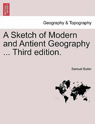 A Sketch of Modern and Antient Geography ... Third Edition. by Butler, Samuel