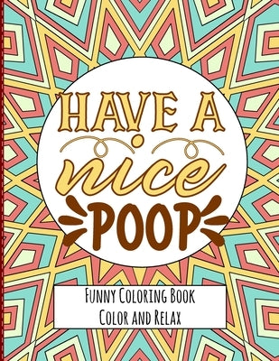 Have a nice Poop - Funny Coloring Book - Color and Relax: Toilet Quotes on Coloring Background Fun and Relaxing Coloring Pages by Adams, Tiffany S.