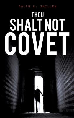 Thou Shalt Not Covet by Skillen, Ralph G.