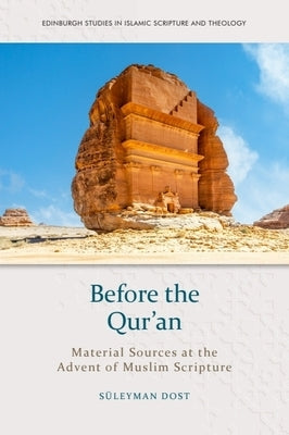 Before the Qur'an: Material Sources at the Advent of Muslim Scripture by Dost, Suleyman