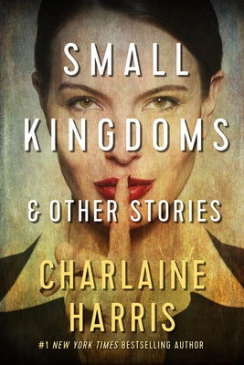 Small Kingdoms and Other Stories by Harris, Charlaine