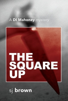 The Square Up: A DI Mahoney mystery by Brown, Stephen