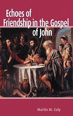 Echoes of Friendship in the Gospel of John by Culy, Martin M.