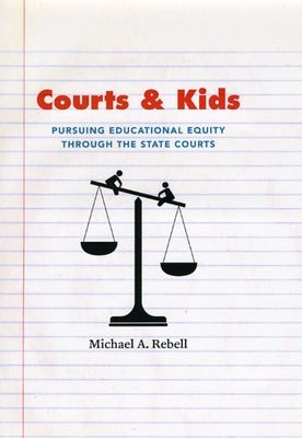 Courts and Kids: Pursuing Educational Equity Through the State Courts by Rebell, Michael A.