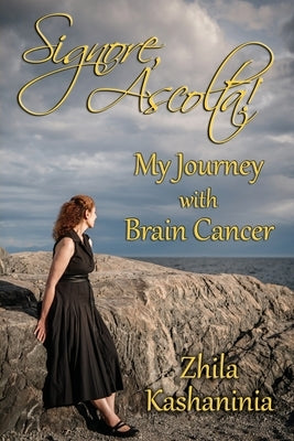 Signore, Ascolta! My Journey with Brain Cancer by Kashaninia, Zhila