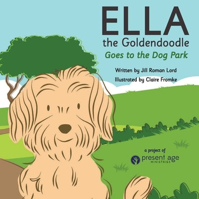 Ella the Goldendoodle Goes to the Dog Park by Lord, Jill