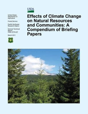 Effects of Climate Change on Natural Resources and Communities: A Compendium of Briefing Papers by Agriculture, U. S. Department of