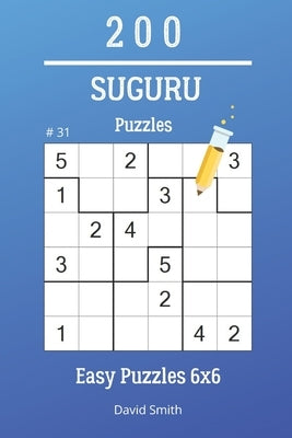 Suguru Puzzles - 200 Easy Puzzles 6x6 vol.31 by Smith, David