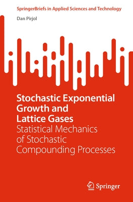Stochastic Exponential Growth and Lattice Gases: Statistical Mechanics of Stochastic Compounding Processes by Pirjol, Dan