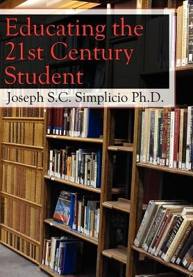 Educating the 21st Century Student by Simplicio Ph. D., Joseph S. C.