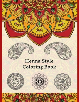 Henna Style Coloring Book: 50 Colouring Images For Teens and Adults, Mandala, Paisley And Mehndi Patterns For Relaxation, Stress Relief, Practici by Design, Happy Ferret