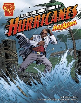 The Whirlwind World of Hurricanes with Max Axiom, Super Scientist by Krohn, Katherine