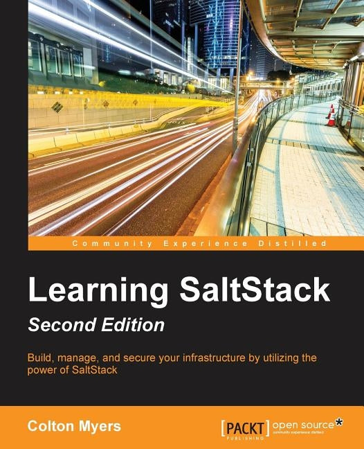Learning SaltStack - Second Edition: Build, manage, and secure your infrastructure with the power of SaltStack by Myers, Colton
