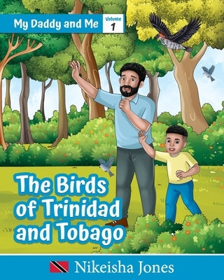 My Daddy and Me: The Birds of Trinidad and Tobago by Jones, Nikeisha