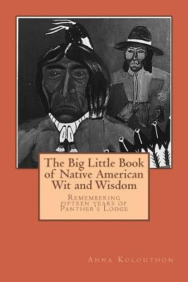 The Big Little Book of Native American Wit and Wisdom: Compiled from the First Fifteen Years of Panther's Lodge by Panther-Yates, Donald N.