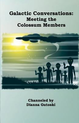 Galactic Conversations: Meeting the Colossum Members by Gutoski, Dianna