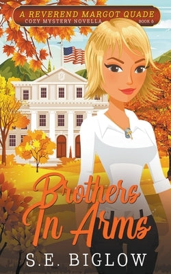 Brothers In Arms (A Christian Amateur Sleuth Mystery) by Biglow, S. E.