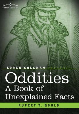 Oddities: A Book of Unexplained Facts by Gould, Rupert T.