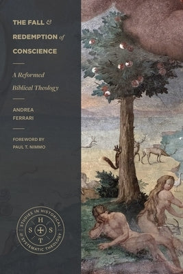 The Fall and Redemption of Conscience: A Reformed Biblical Theology by Ferrari, Andrea