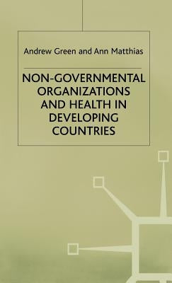 Non-Governmental Organizations and Health in Developing Countries by Green, A.