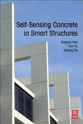 Self-Sensing Concrete in Smart Structures by Han, Baoguo