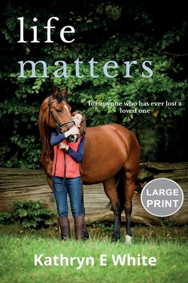 Life Matters: Large Print Edition by White, Kathryn E.