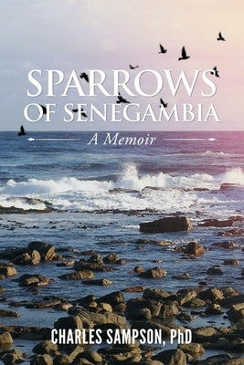 Sparrows of Senegambia: A Memoir by Sampson, Charles
