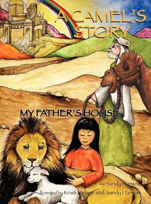 A CAMEL'S STORY, My Father's House by Hanson, Sandra
