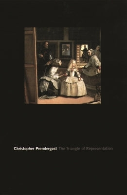 The Triangle of Representation by Prendergast, Christopher