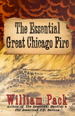 The Essential Great Chicago Fire by Pack, William