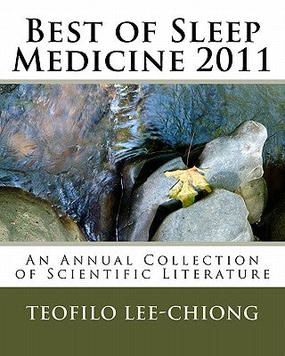 Best of Sleep Medicine 2011: An Annual Collection of Scientific Literature by Lee-Chiong, Teofilo