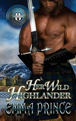 Her Wild Highlander: Highland Bodyguards, Book 8 by Prince, Emma