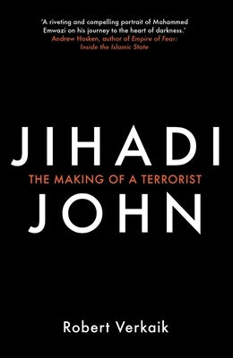 Jihadi John: The Making of a Terrorist by Verkaik, Robert