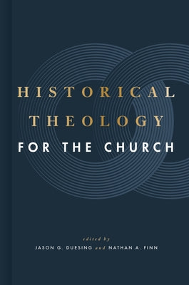 Historical Theology for the Church by Duesing, Jason G.