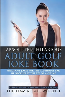 Absolutely Hilarious Adult Golf Joke Book by Golfwell, The Team at