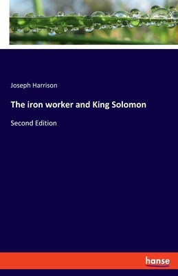 The iron worker and King Solomon: Second Edition by Harrison, Joseph