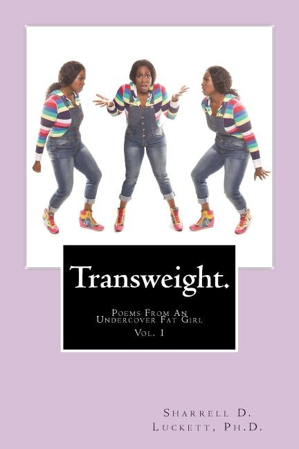 Transweight.: Poems From An Undercover Fat Girl by Luckett, Sharrell D.