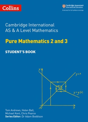Cambridge International as & a Level Mathematics Pure Mathematics 2 and 3 Student's Book by Andrews, Tom
