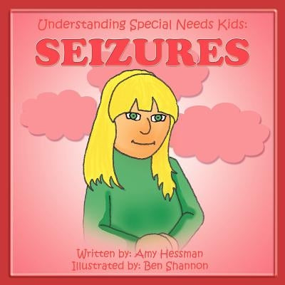 Understanding Special Needs Kids: Seizures by Hessman, Amy