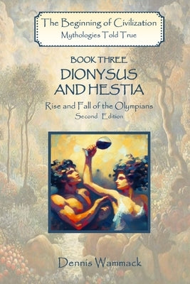 Dionysus and Hestia: Rise and Fall of the Olympians, Second Edition by Wammack