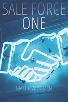 Sale Force One: The introduction to Sale Force One by Oomen, Matthew Joseph