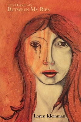 The Dark Cave Between My Ribs by Kleinman, Loren