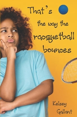 That's The Way The Racquetball Bounces: Library Edition by Gallant, Kelsey