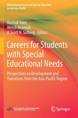 Careers for Students with Special Educational Needs: Perspectives on Development and Transitions from the Asia-Pacific Region by Yuen, Mantak