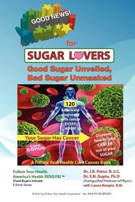 Good News for Sugar Lovers: Good Sugar Unveiled, Bad Sugar Unmasked by Gupta Phd, S. N.