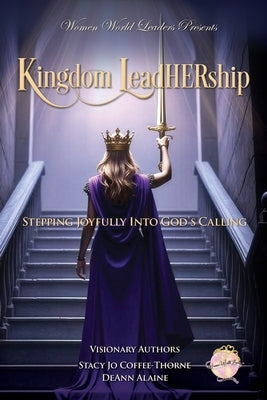 Kingdom LeadHERship: Stepping Joyfully Into God's Calling by Coffee-Thorne, Stacy Jo