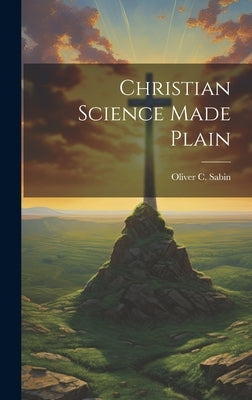 Christian Science Made Plain by Sabin, Oliver C.