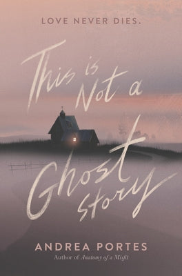 This Is Not a Ghost Story by Portes, Andrea