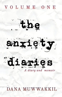 The Anxiety Diaries by Muwwakkil, Dana