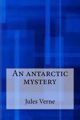 An antarctic mystery by Verne, Jules